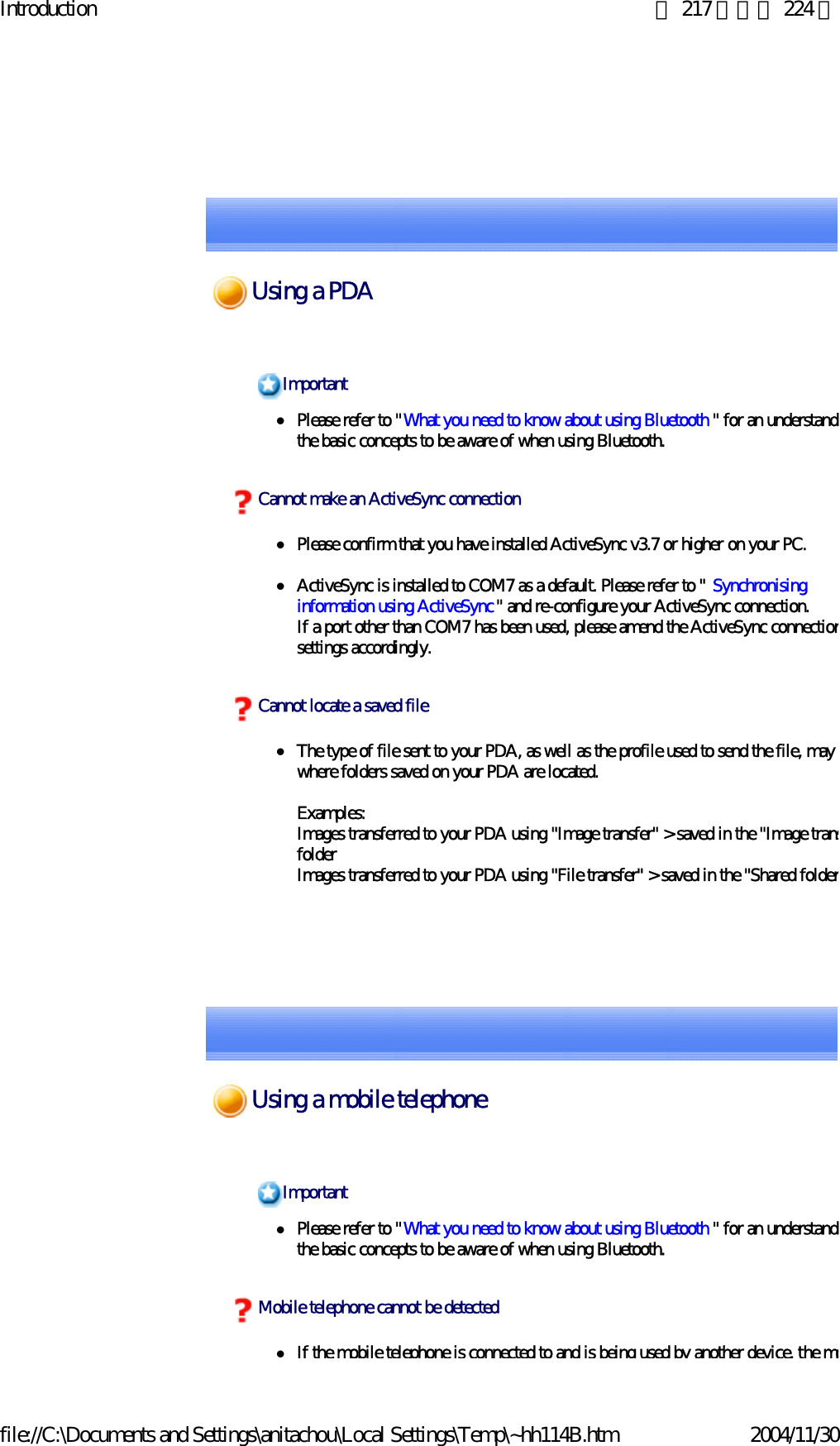 Introduction 第 217 頁，共 224 頁file://C:\Documents and Settings\anitachou\Local Settings\Temp\~hh114B.htm 2004/11/30zPlease refer to &quot;What you need to know about using Bluetooth &quot; for an understandithe basic concepts to be aware of when using Bluetooth. zPlease confirm that you have installed ActiveSync v3.7 or higher on your PC.zActiveSync is installed to COM7 as a default. Please refer to &quot; Synchronising information using ActiveSync&quot; and re-configure your ActiveSync connection.If a port other than COM7 has been used, please amend the ActiveSync connectionsettings accordingly.zThe type of file sent to your PDA, as well as the profile used to send the file, may where folders saved on your PDA are located.Examples:Images transferred to your PDA using &quot;Image transfer&quot; &gt; saved in the &quot;Image transfolderImages transferred to your PDA using &quot;File transfer&quot; &gt; saved in the &quot;Shared folderImportantCannot make an ActiveSync connectionCannot locate a saved filezPlease refer to &quot;What you need to know about using Bluetooth &quot; for an understandithe basic concepts to be aware of when using Bluetooth. zIf the mobile telephone is connected to and is being used by another device, the moImportantMobile telephone cannot be detectedUsing a PDAUsing a mobile telephone