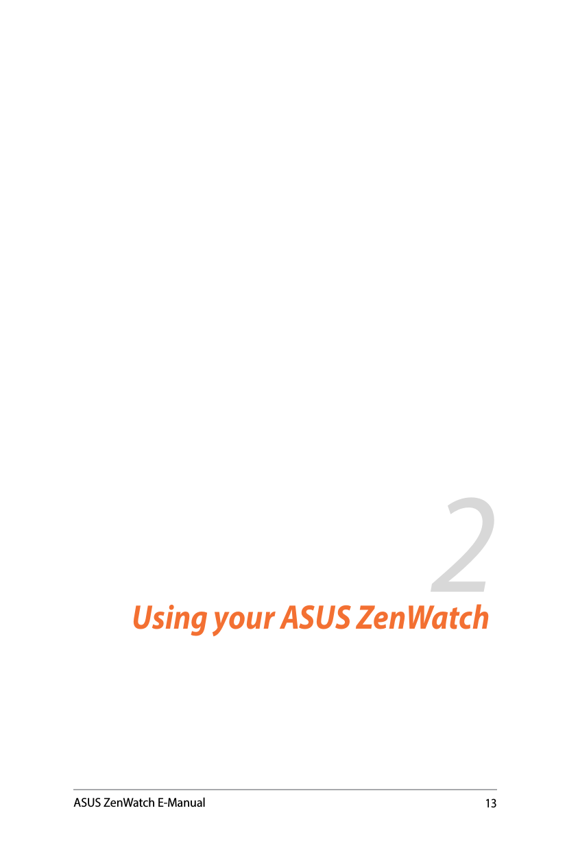 13ASUS ZenWatch E-Manual2Using your ASUS ZenWatchChapter 2: Using your ASUS ZenWatch