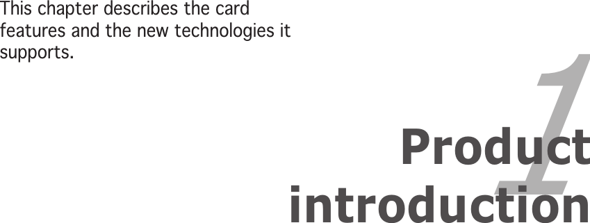 1ProductintroductionThis chapter describes the cardfeatures and the new technologies itsupports.