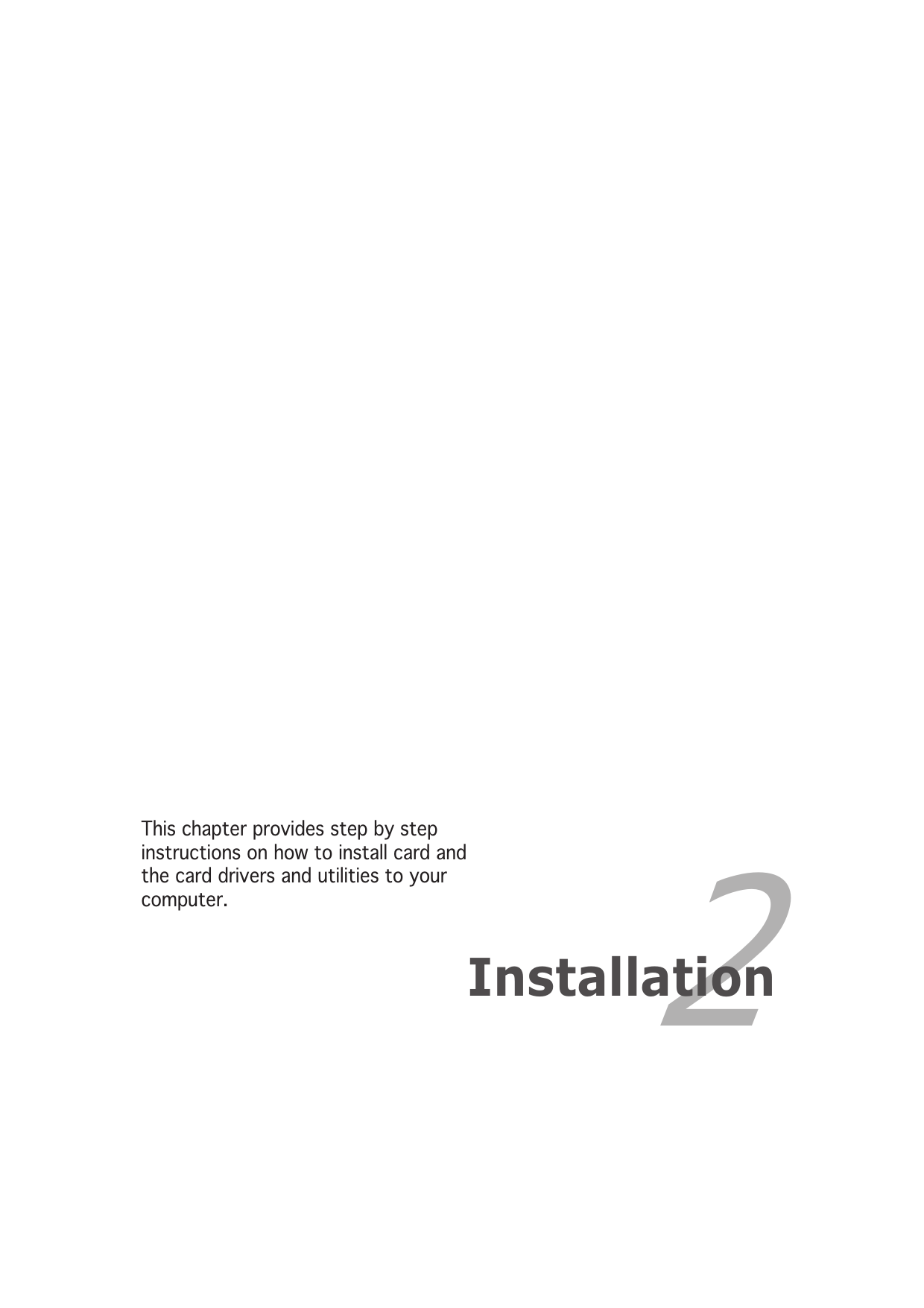 2InstallationThis chapter provides step by stepinstructions on how to install card andthe card drivers and utilities to yourcomputer.