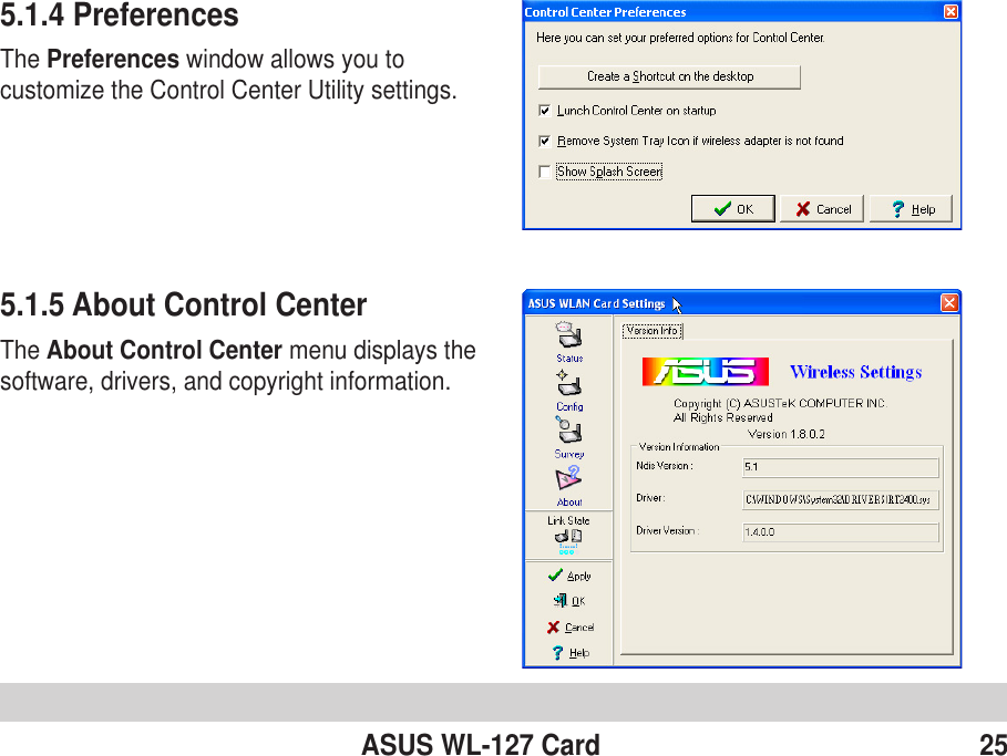 ASUS WL-127 Card 255.1.4 PreferencesThe Preferences window allows you tocustomize the Control Center Utility settings.5.1.5 About Control CenterThe About Control Center menu displays thesoftware, drivers, and copyright information.