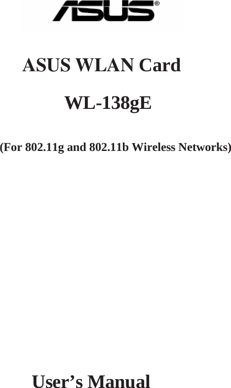R ASUS WLAN Card WL-138gE (For 802.11g and 802.11b Wireless Networks) User’s Manual 