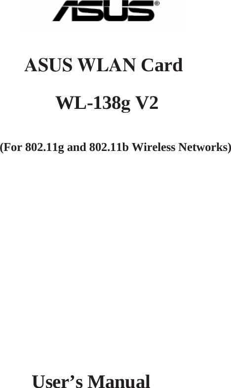 R ASUS WLAN Card WL-138g V2 (For 802.11g and 802.11b Wireless Networks) User’s Manual 