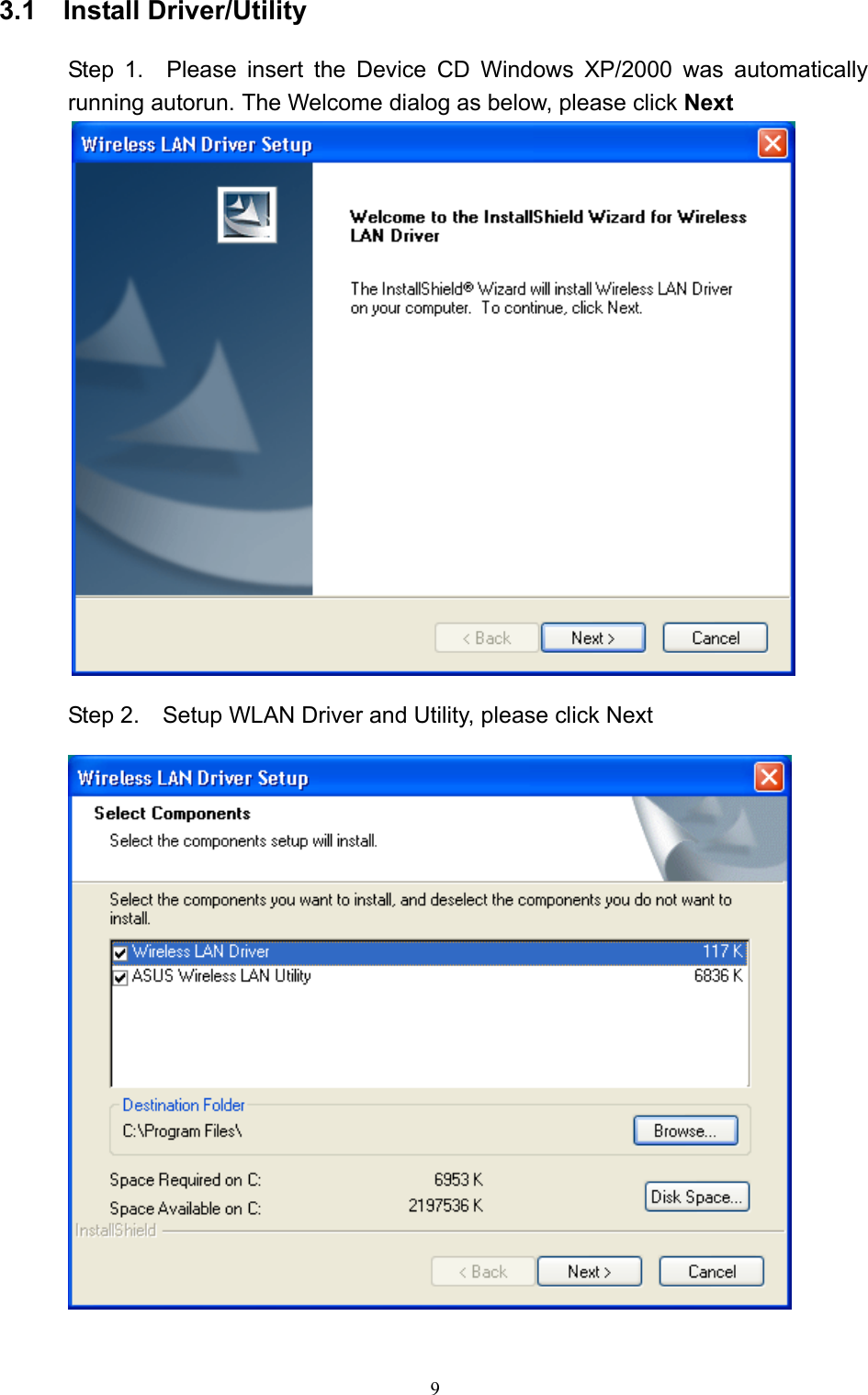   9 3.1  Install Driver/Utility  Step 1.  Please insert the Device CD Windows XP/2000 was automatically running autorun. The Welcome dialog as below, please click Next   Step 2.    Setup WLAN Driver and Utility, please click Next     