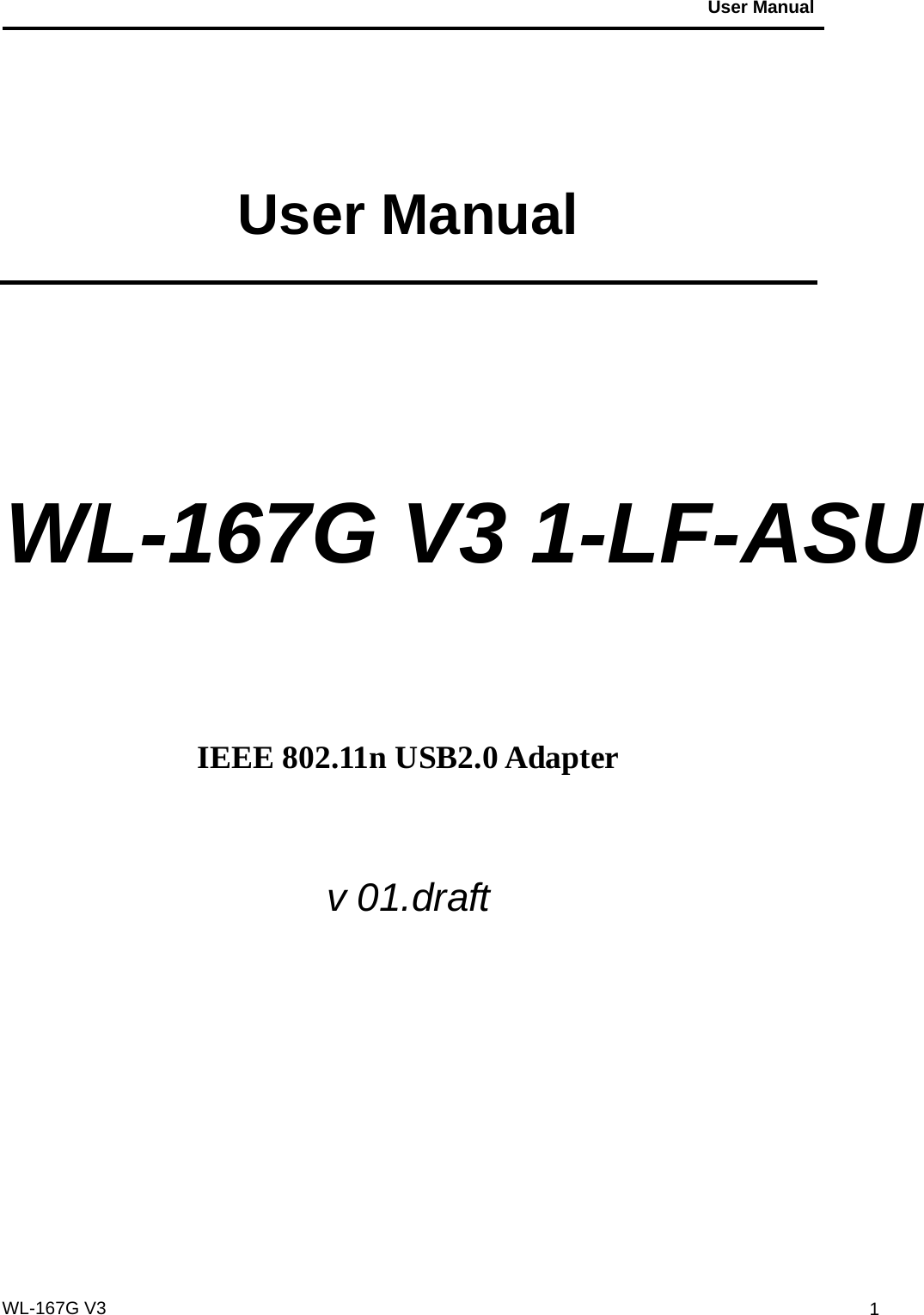                                           User Manual                                              WL-167G V3 1 User Manual   WL-167G V3 1-LF-ASU     IEEE 802.11n USB2.0 Adapter  v 01.draft    