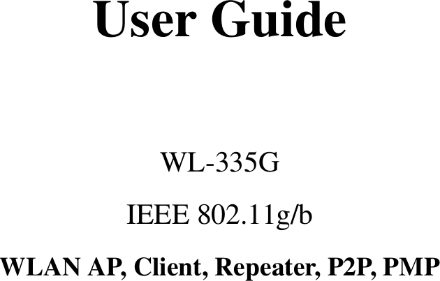      User Guide  WL-335G IEEE 802.11g/b WLAN AP, Client, Repeater, P2P, PMP                          