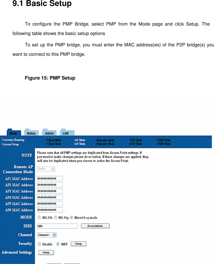  9.1 Basic Setup    To configure the PMP Bridge, select PMP from the Mode page and click Setup. The following table shows the basic setup options   To set up the PMP bridge, you must enter the MAC address(es) of the P2P bridge(s) you want to connect to this PMP bridge.   Figure 15: PMP Setup        