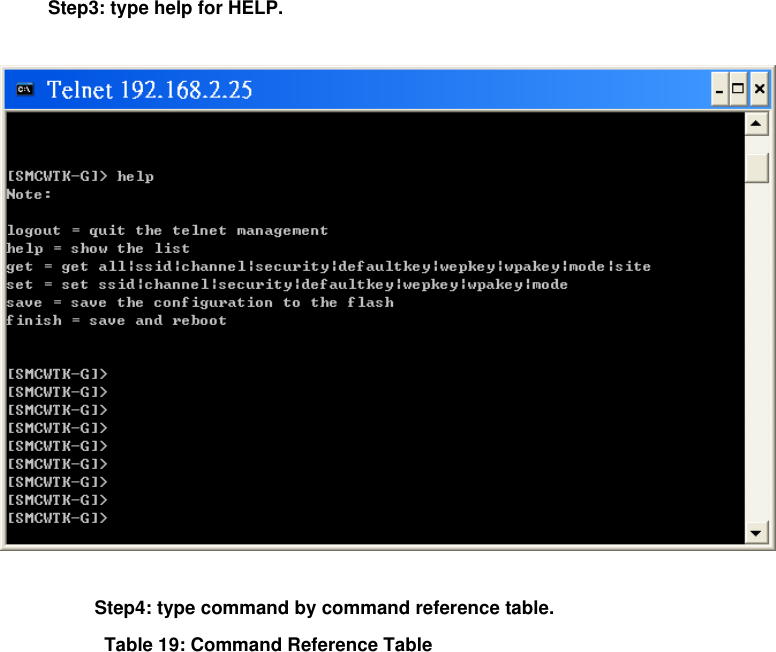              Step3: type help for HELP.       Step4: type command by command reference table.            Table 19: Command Reference Table   