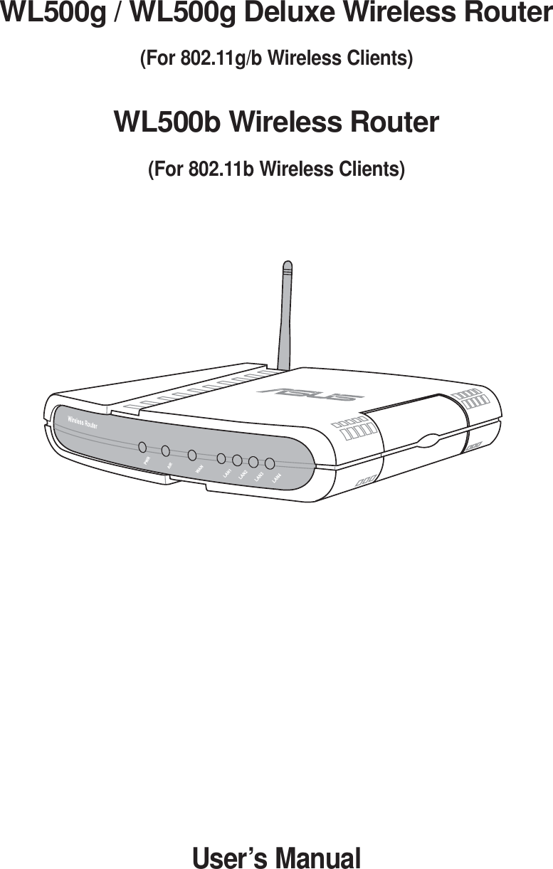 WL500g / WL500g Deluxe Wireless Router(For 802.11g/b Wireless Clients)WL500b Wireless Router(For 802.11b Wireless Clients)User’s Manual