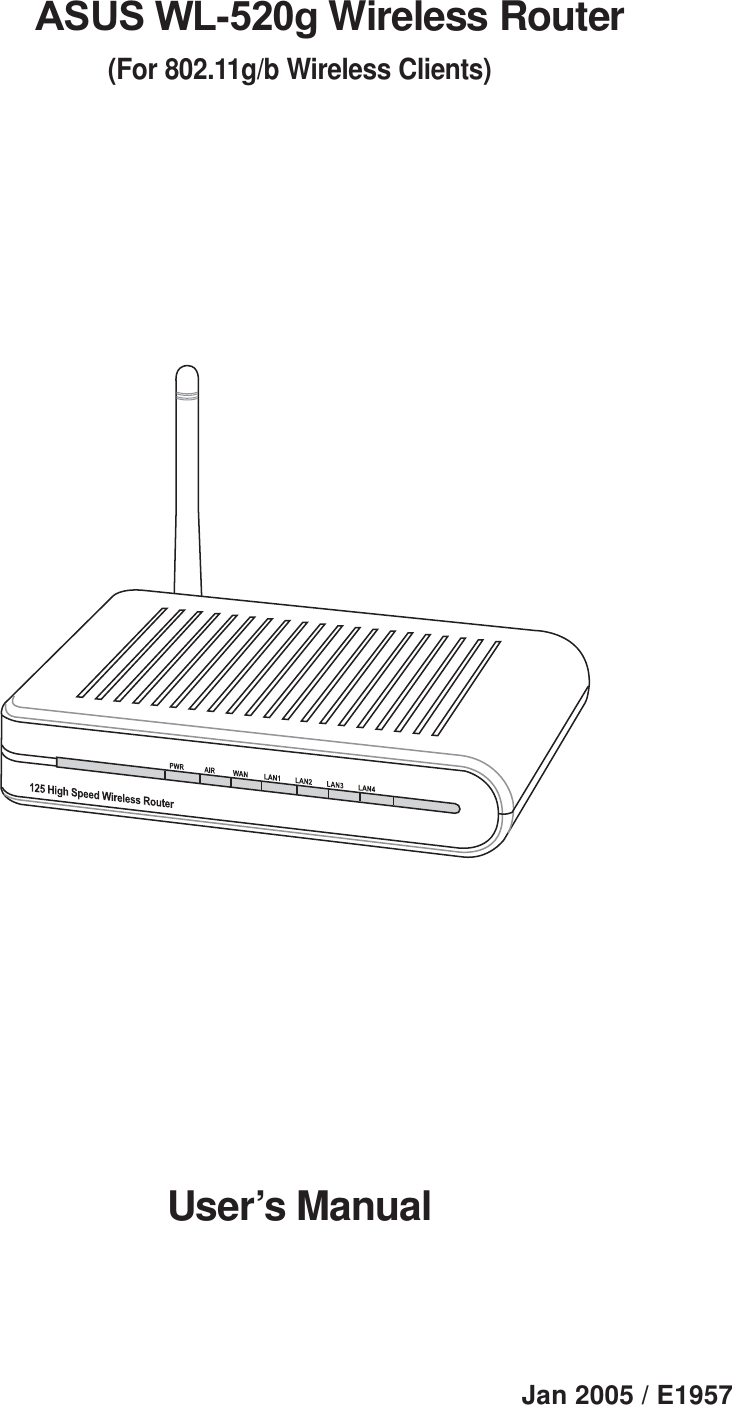 ASUS WL-520g Wireless Router(For 802.11g/b Wireless Clients)User’s ManualJan 2005 / E1957