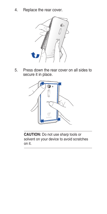 CAUTION: Do not use sharp tools or solvent on your device to avoid scratches on it.4.  Replace the rear cover.5.  Press down the rear cover on all sides to secure it in place.