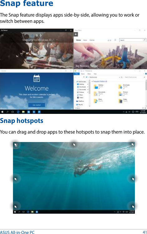 ASUS All-in-One PC41Snap featureThe Snap feature displays apps side-by-side, allowing you to work or switch between apps.Snap hotspotsYou can drag and drop apps to these hotspots to snap them into place.