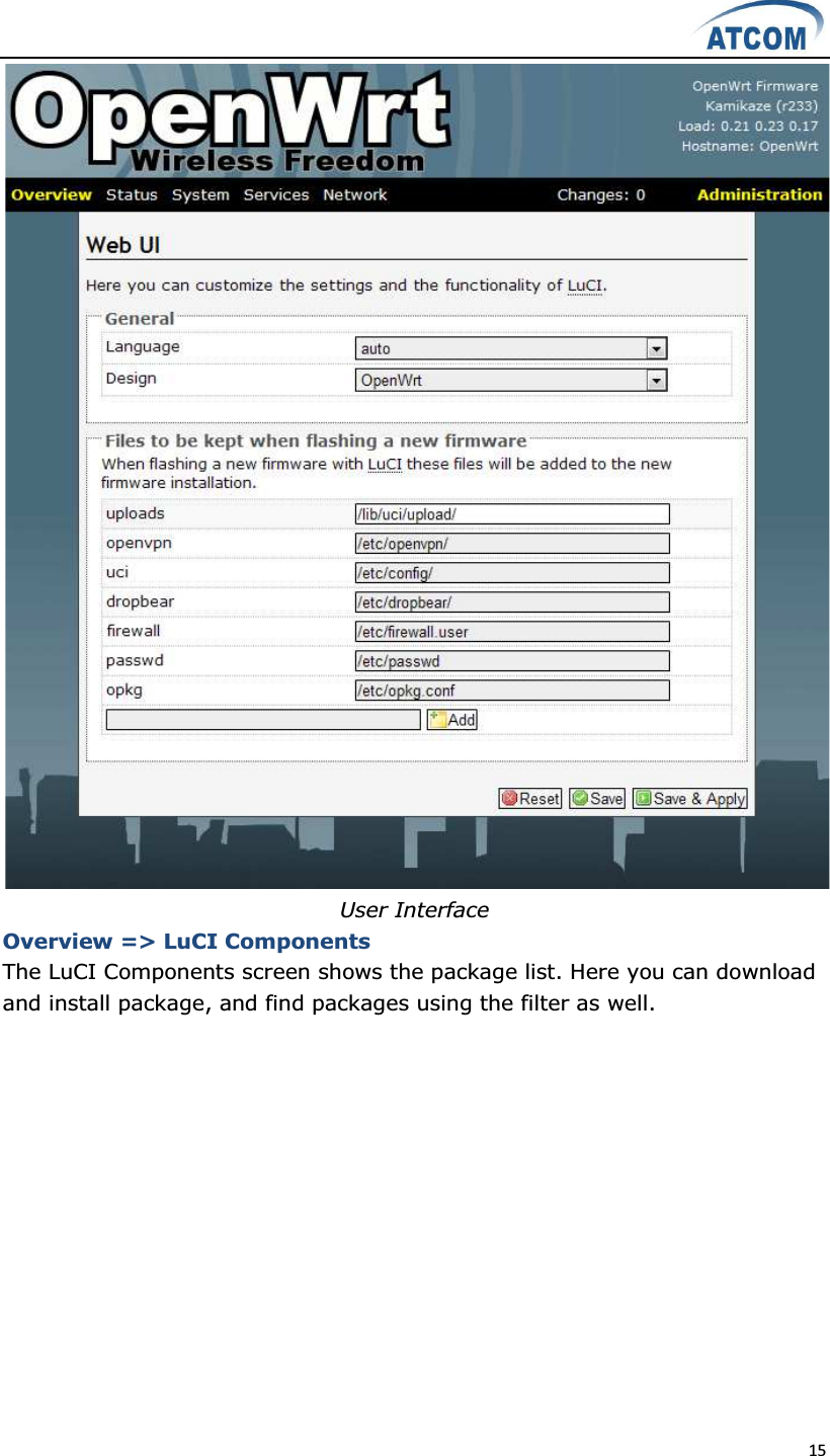  15   User Interface Overview =&gt; LuCI Components The LuCI Components screen shows the package list. Here you can download and install package, and find packages using the filter as well.    