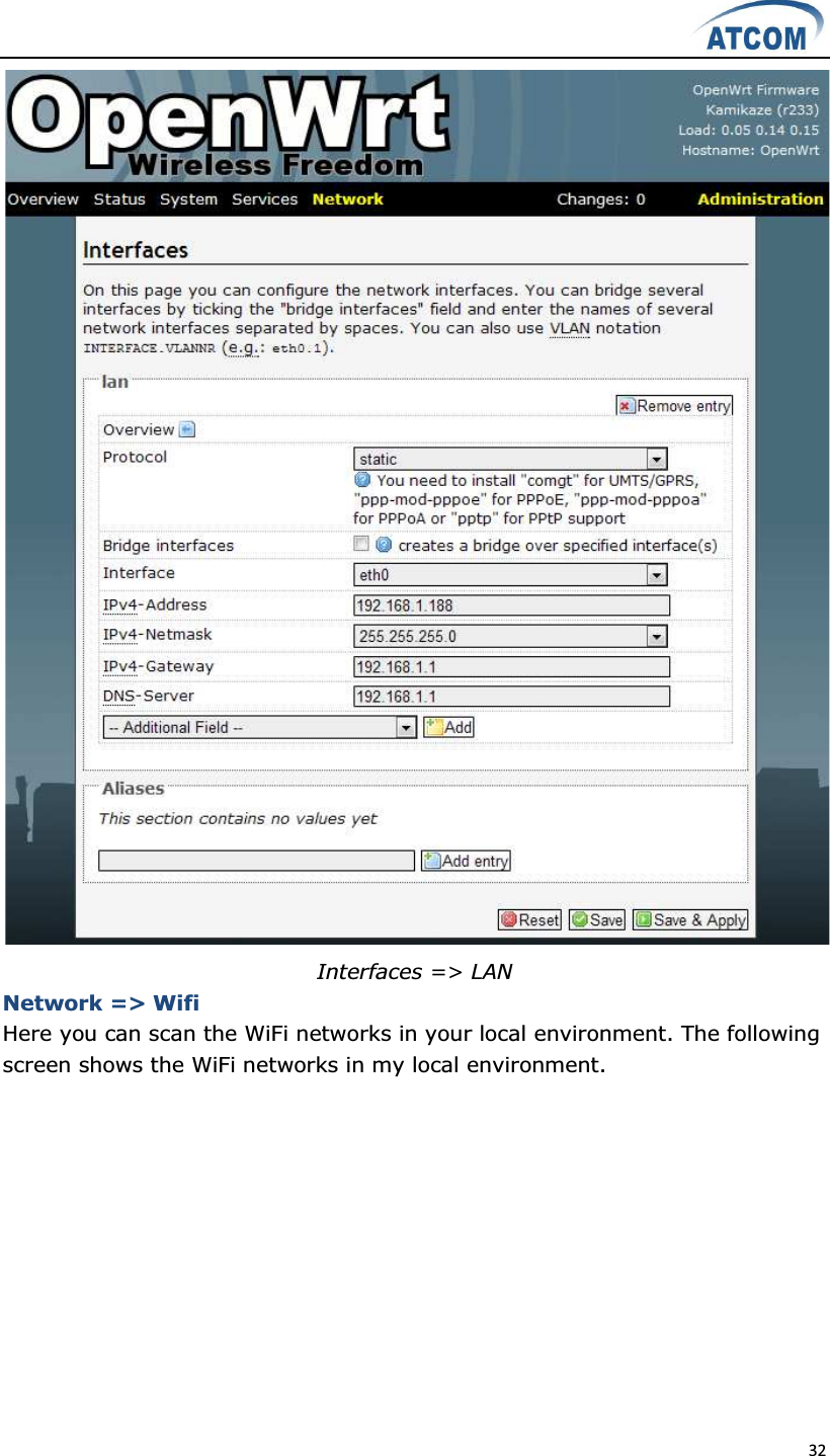  32   Interfaces =&gt; LAN Network =&gt; Wifi Here you can scan the WiFi networks in your local environment. The following screen shows the WiFi networks in my local environment. 
