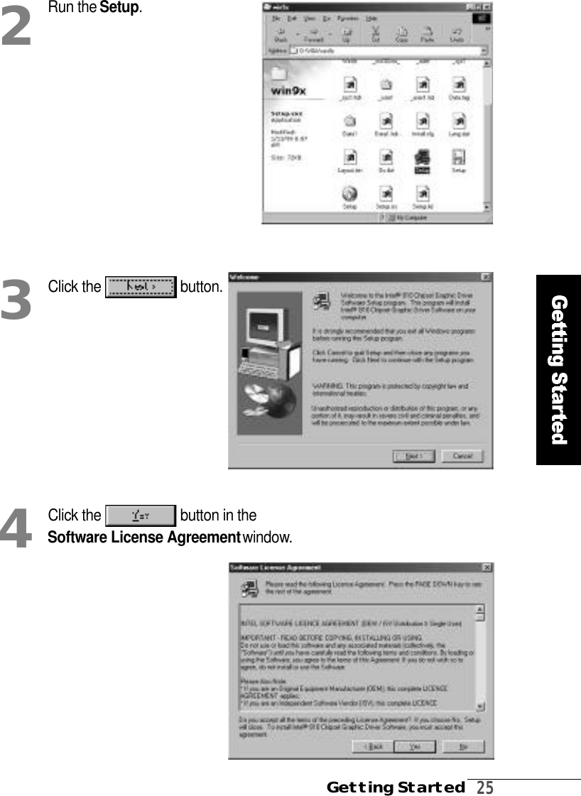 Getting Started2 5Run the S e t u p.2Click the  b u t t o n .3Click the  button in the Software License Agreementw i n d o w.4