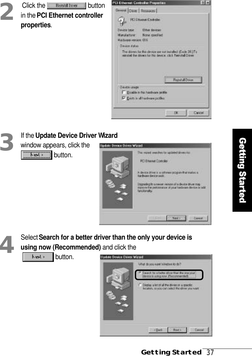 Getting Started3 7Click the  b u t t o nin the PCI Ethernet controllerp r o p e r t i e s.2If the Update Device Driver Wi z a r dwindow appears, click thebutton. 3Select Search for a better driver than the only your device isusing now (Recommended) and click theb u t t o n .4