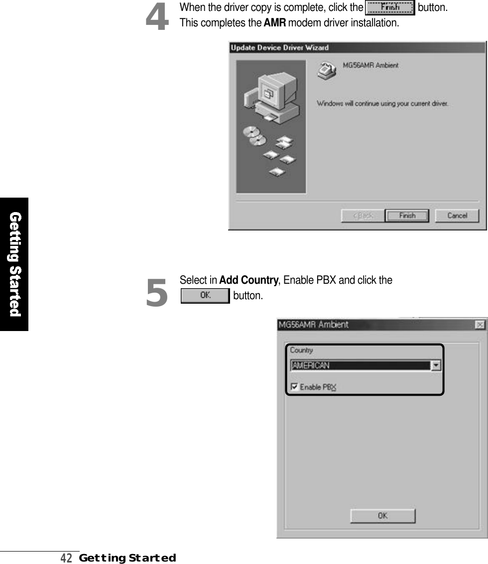 4 2Getting StartedWhen the driver copy is complete, click the  b u t t o n .This completes the A M R modem driver installation.4Select in Add Country, Enable PBX and click theb u t t o n .5