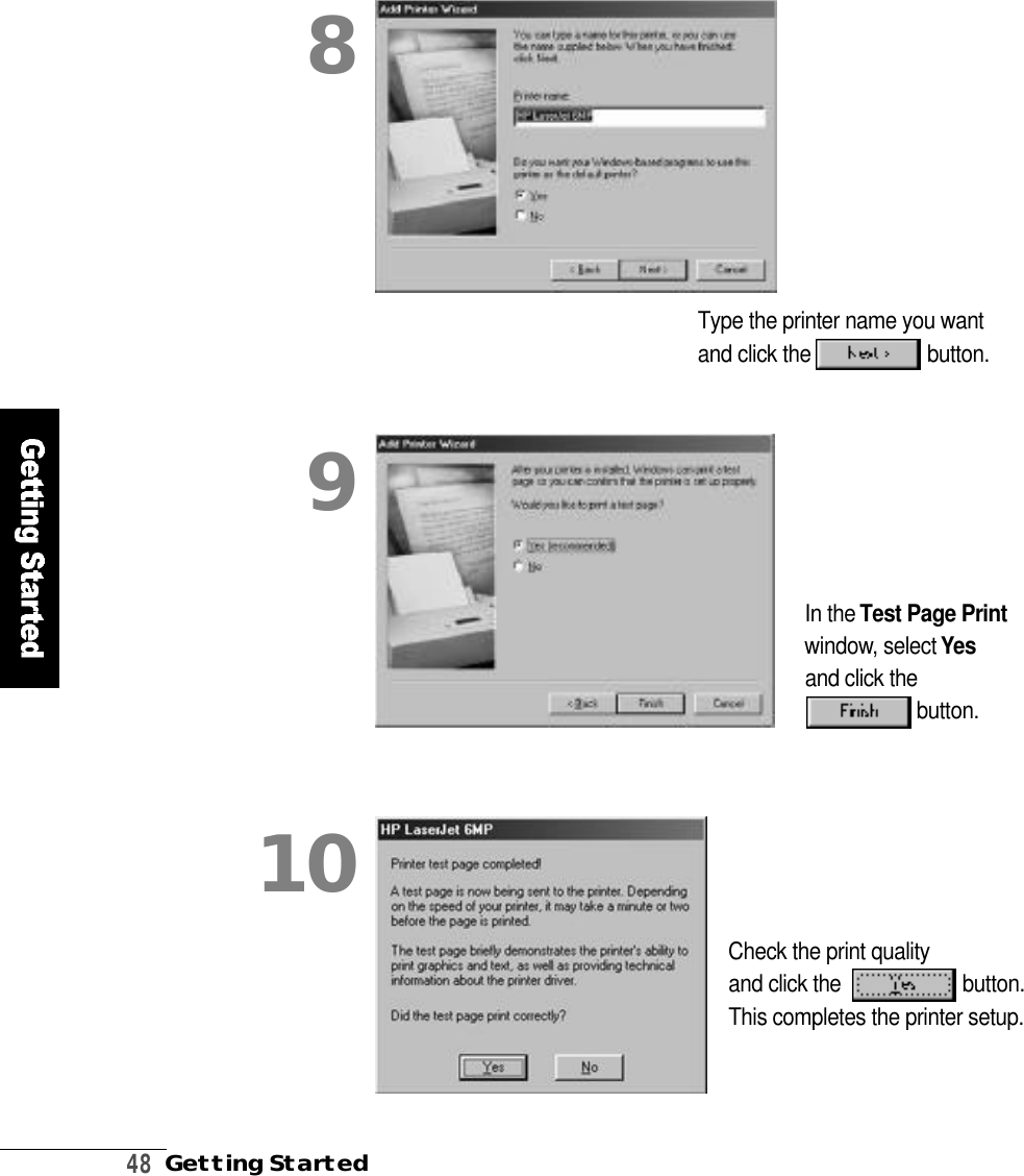 4 8Getting StartedIn the Test Page Printw i n d o w, select Ye sand click theb u t t o n .Type the printer name you want and click the  b u t t o n .89Check the print quality and click the   b u t t o n .This completes the printer setup.1 0