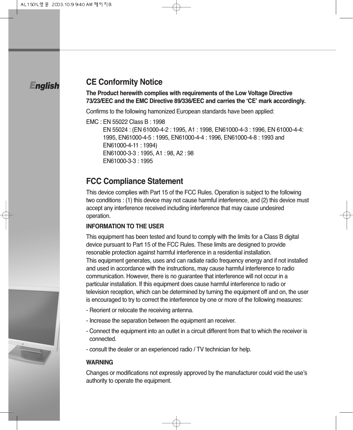 CE Conformity NoticeThe Product herewith complies with requirements of the Low Voltage Directive73/23/EEC and the EMC Directive 89/336/EEC and carries the ‘CE’ mark accordingly.Confirms to the following hamonized European standards have been applied:EMC : EN 55022 Class B : 1998EN 55024 : (EN 61000-4-2 : 1995, A1 : 1998, EN61000-4-3 : 1996, EN 61000-4-4:1995, EN61000-4-5 : 1995, EN61000-4-4 : 1996, EN61000-4-8 : 1993 and EN61000-4-11 : 1994)EN61000-3-3 : 1995, A1 : 98, A2 : 98EN61000-3-3 : 1995FCC Compliance StatementThis device complies with Part 15 of the FCC Rules. Operation is subject to the followingtwo conditions : (1) this device may not cause harmful interference, and (2) this device mustaccept any interference received including interference that may cause undesiredoperation.INFORMATION TO THE USERThis equipment has been tested and found to comply with the limits for a Class B digitaldevice pursuant to Part 15 of the FCC Rules. These limits are designed to provideresonable protection against harmful interference in a residential installation.This equipment generates, uses and can radiate radio frequency energy and if not installedand used in accordance with the instructions, may cause harmful interference to radiocommunication. However, there is no guarantee that interference will not occur in aparticular installation. If this equipment does cause harmful interference to radio ortelevision reception, which can be determined by turning the equipment off and on, the useris encouraged to try to correct the interference by one or more of the following measures:- Reorient or relocate the receiving antenna.- Increase the separation between the equipment an receiver.- Connect the equipment into an outlet in a circuit different from that to which the receiver isconnected.- consult the dealer or an experienced radio / TV technician for help.WARNINGChanges or modifications not expressly approved by the manufacturer could void the use’sauthority to operate the equipment.English