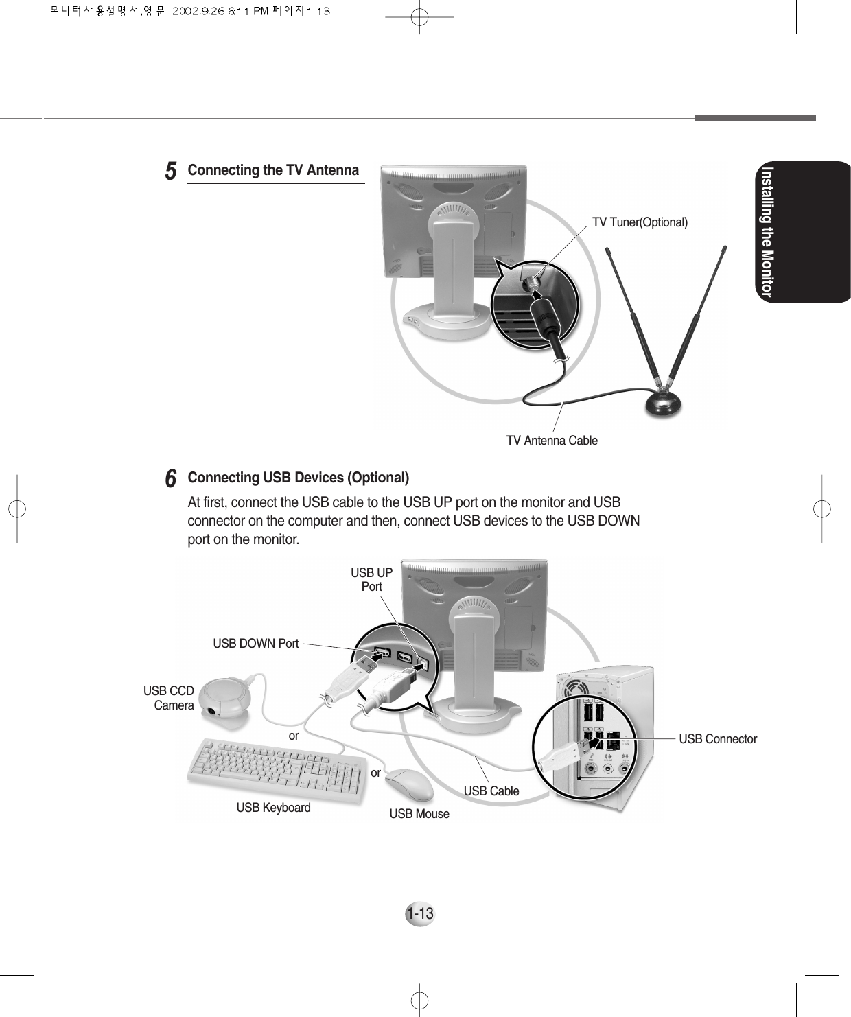 Installing the Monitor1-13Connecting the TV Antenna5Connecting USB Devices (Optional)At first, connect the USB cable to the USB UP port on the monitor and USBconnector on the computer and then, connect USB devices to the USB DOWNport on the monitor.6TV Tuner(Optional)USB MouseUSB KeyboardororUSB CCDCameraUSB CableUSB ConnectorTV Antenna CableUSB UPPortUSB DOWN Port