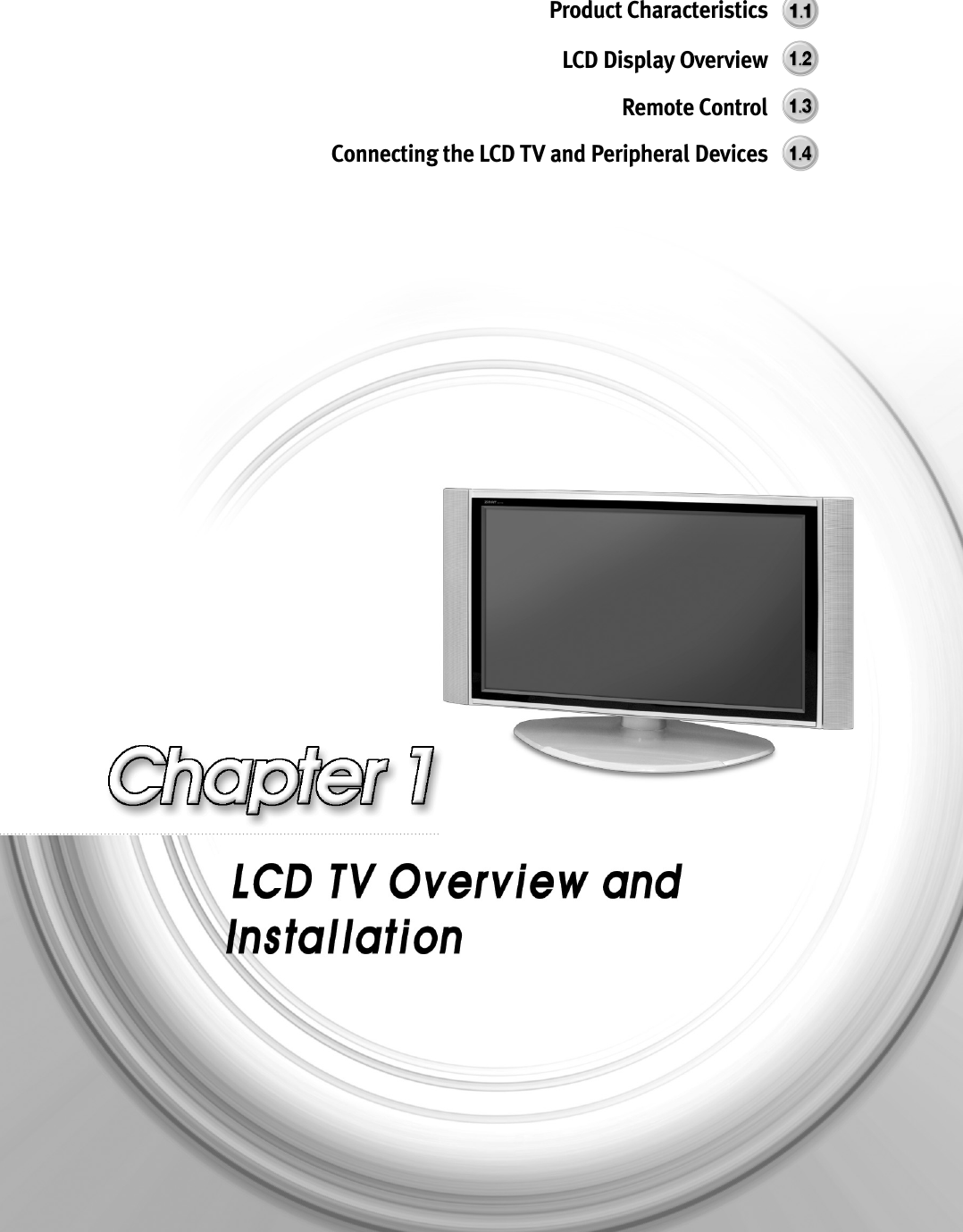 Product CharacteristicsLCD Display OverviewRemote ControlConnecting the LCD TV and Peripheral Devices