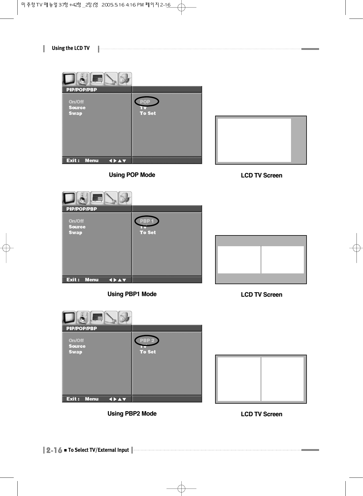 Using the LCD TV2-16To Select TV/External InputUsing POP ModeUsing PBP1 ModeLCD TV ScreenLCD TV ScreenUsing PBP2 Mode LCD TV Screen