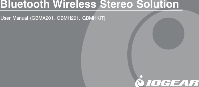 Bluetooth Wireless Stereo SolutionUser Manual (GBMA201, GBMH201, GBMHKIT)