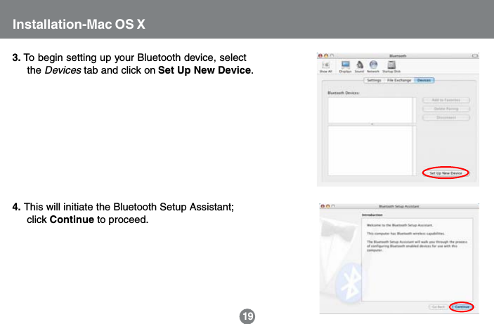 3. To begin setting up your Bluetooth device, select     the Devices tab and click on Set Up New Device.4. This will initiate the Bluetooth Setup Assistant;     click Continue to proceed.19Installation-Mac OS X