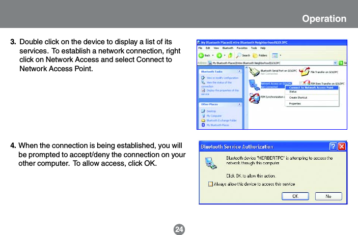 Double click on the device to display a list of itsservices.  To establish a network connection, rightclick on Network Access and select Connect toNetwork Access Point.3.When the connection is being established, you willbe prompted to accept/deny the connection on yourother computer.  To allow access, click OK.4.24Operation