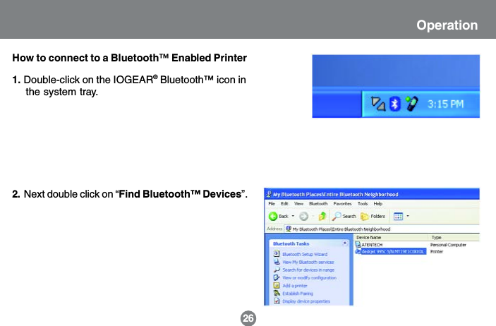 How to connect to a Bluetooth&trade; Enabled Printer1. Double-click on the IOGEAR&reg; Bluetooth&trade; icon in    the system tray.26OperationNext double click on &ldquo;Find Bluetooth&trade; Devices&rdquo;.2.
