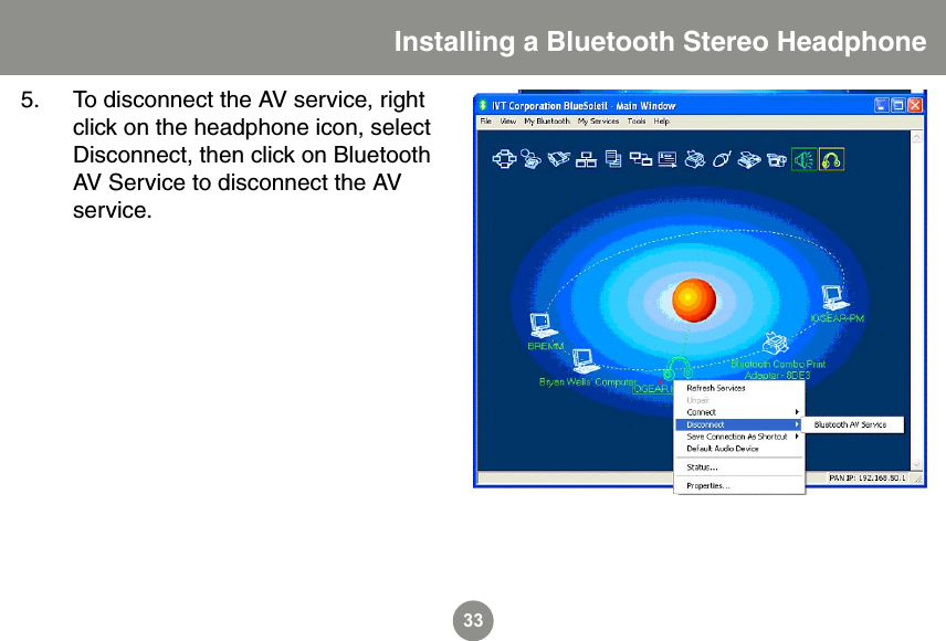 335.  To disconnect the AV service, right click on the headphone icon, select Disconnect, then click on Bluetooth AV Service to disconnect the AV service.  Installing a Bluetooth Stereo Headphone