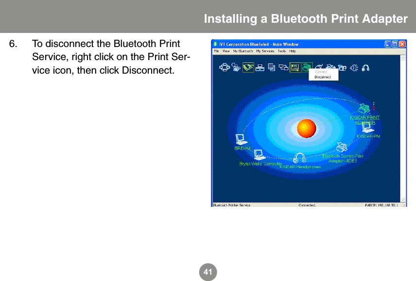 416.  To disconnect the Bluetooth Print Service, right click on the Print Ser-vice icon, then click Disconnect.    Installing a Bluetooth Print Adapter