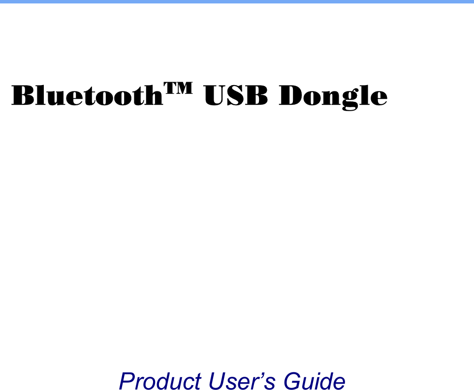                                                 BluetoothTM USB Dongle           Product User&rsquo;s Guide    