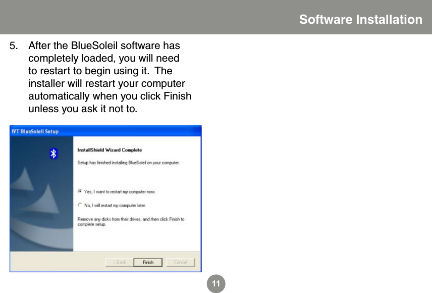 11After the BlueSoleil software has completely loaded, you will need to restart to begin using it.  The installer will restart your computer automatically when you click Finish unless you ask it not to.5.Software Installation