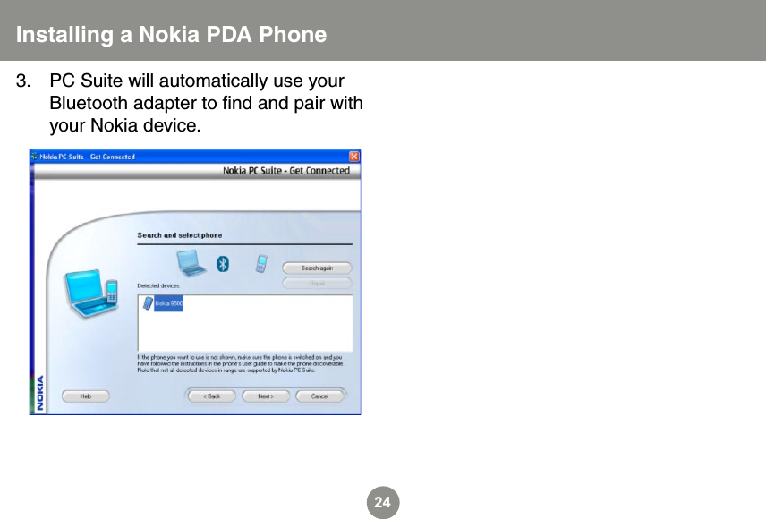 24PC Suite will automatically use your Bluetooth adapter to ﬁnd and pair with your Nokia device.3.Installing a Nokia PDA Phone