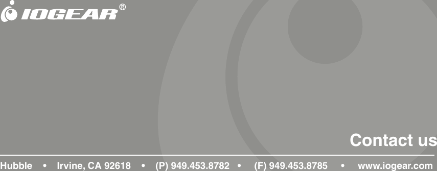 Contact usHubble    &bull;    Irvine, CA 92618    &bull;    (P) 949.453.8782   &bull;     (F) 949.453.8785     &bull;     www.iogear.com