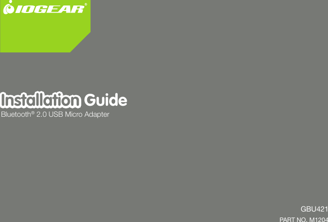 1InstallationInstallation GuideBluetooth&reg; 2.0 USB Micro AdapterGBU421 PART NO. M1204