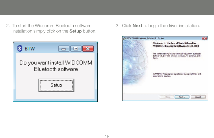 1819To start the Widcomm Bluetooth software 2. installation simply click on the Setup button.Click 3.  Next to begin the driver installation.