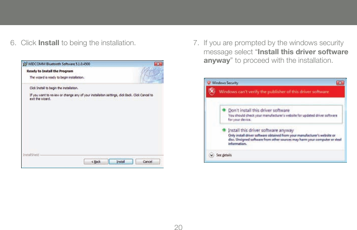 2021Click 6.  Install to being the installation.  If you are prompted by the windows security 7. message select &ldquo;Install this driver software anyway&rdquo; to proceed with the installation.