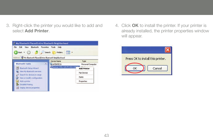 4243Right-click the printer you would like to add and 3. select Add Printer.Click 4.  OK to install the printer. If your printer is already installed, the printer properties window will appear.