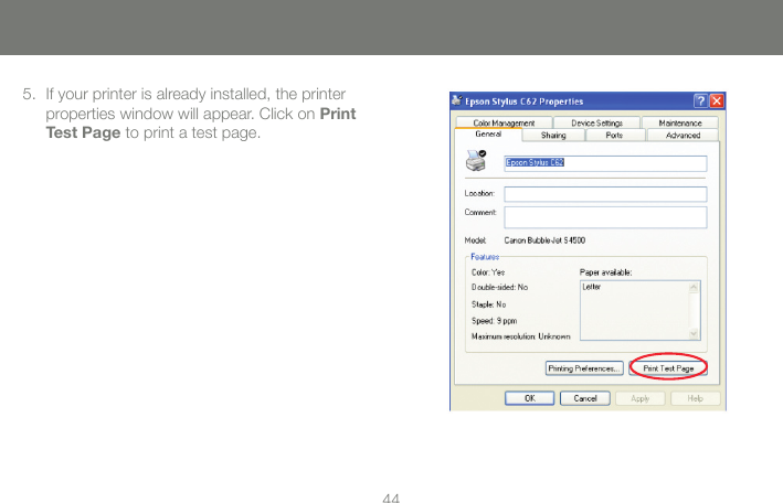 4445If your printer is already installed, the printer 5. properties window will appear. Click on Print Test Page to print a test page.