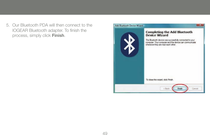 4849Our Bluetooth PDA will then connect to the  5. IOGEAR Bluetooth adapter. To nish the  process, simply click Finish.