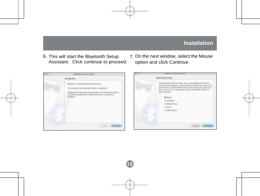 15InstallationThis will start the Bluetooth SetupAssistant.  Click continue to proceed.6.On the next window, select the Mouseoption and click Continue.7.15
