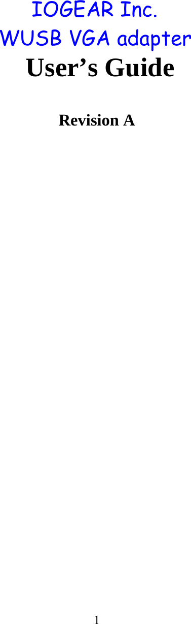 1                                                 IOGEAR Inc.                         WUSB VGA adapter  User&rsquo;s Guide   Revision A                                                                   