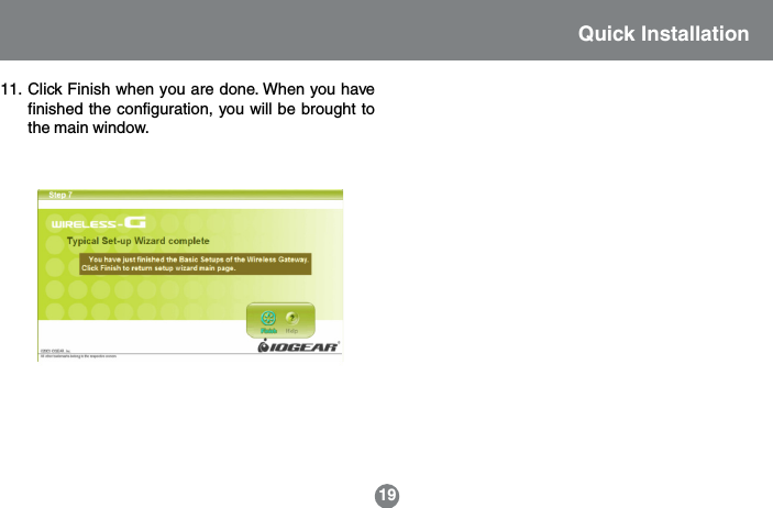 Quick Installation1911. Click Finish when you are done. When you havefinished the configuration, you will be brought tothe main window.
