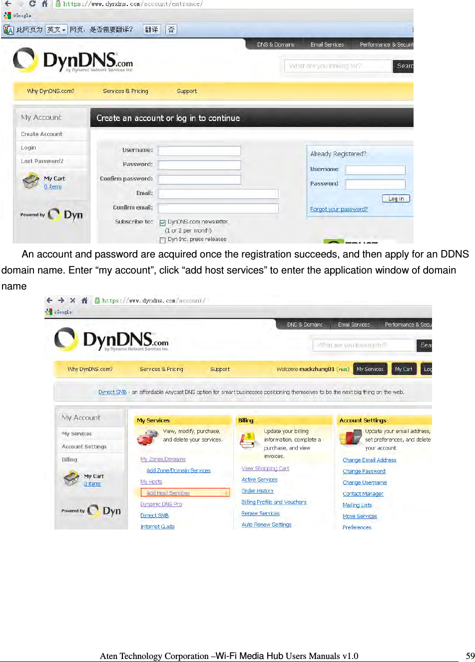 Aten Technology Corporation &ndash;Wi-Fi Media Hub Users Manuals v1.0  59 An account and password are acquired once the registration succeeds, and then apply for an DDNS domain name. Enter &ldquo;my account&rdquo;, click &ldquo;add host services&rdquo; to enter the application window of domain name    