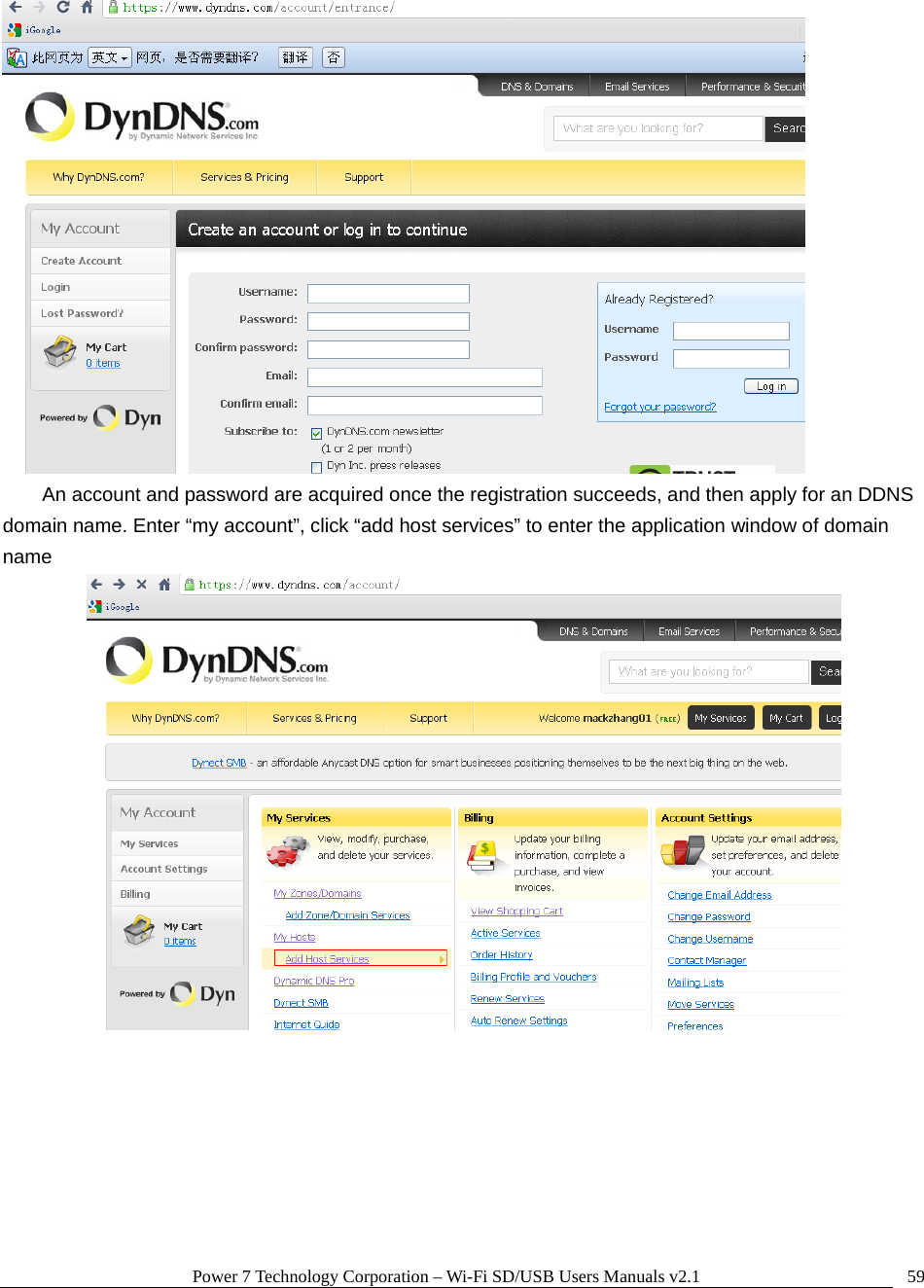 Power 7 Technology Corporation &ndash; Wi-Fi SD/USB Users Manuals v2.1  59 An account and password are acquired once the registration succeeds, and then apply for an DDNS domain name. Enter &ldquo;my account&rdquo;, click &ldquo;add host services&rdquo; to enter the application window of domain name    