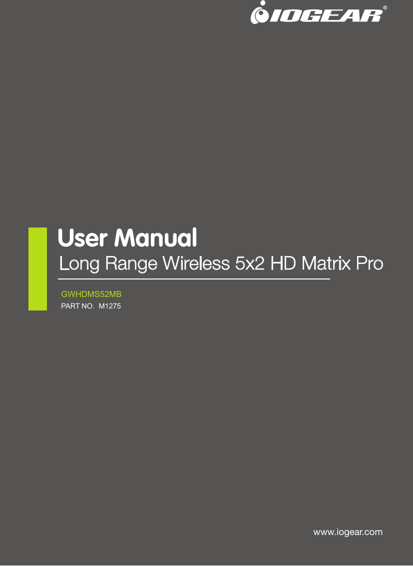 www.iogear.comUser ManualLong Range Wireless 5x2 HD Matrix ProGWHDMS52MBPART NO.  M1275