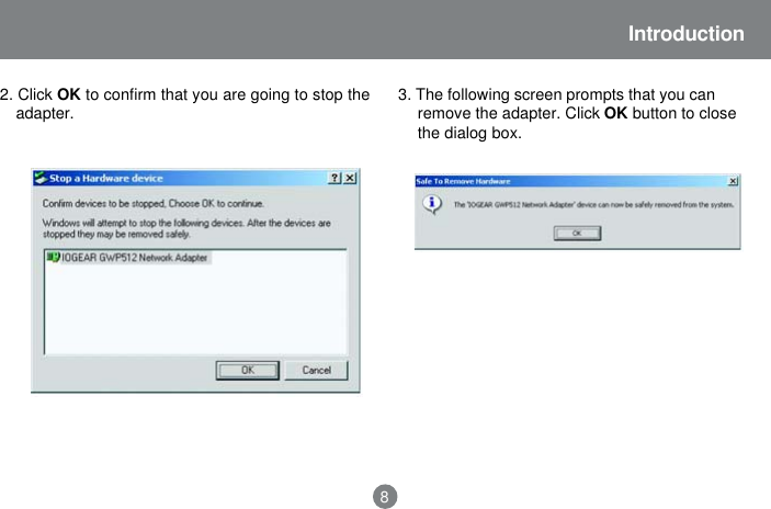 Introduction2. Click OK to confirm that you are going to stop theadapter.83. The following screen prompts that you canremove the adapter. Click OK button to closethe dialog box.