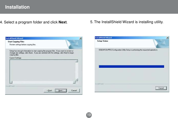 19Installation4. Select a program folder and click Next.5. The InstallShield Wizard is installing utility.
